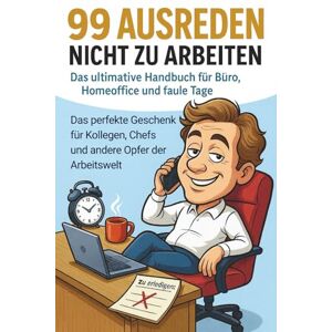 Thelke, Chris 99 Ausreden nicht zu arbeiten – Das ultimative Handbuch für Büro, Homeoffice und faule Tage Das perfekte Geschenk für Kollegen, Chefs und andere ... für Arbeitskollegin, Geschenk für Chef Thelke, Chris 99 Ausreden nicht zu arbeiten – Das ultimative Handbuch für Büro, Homeoffice und faule Tage Das perfekte Geschenk für Kollegen, Chefs und andere ... für Arbeitskollegin, Geschenk für Chef