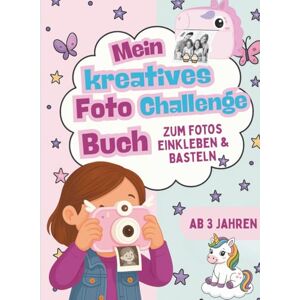 Blume, Lara Foto Challenge Bastelbuch für Mädchen ab 3 Sofortbildkamera Zubehör: Mein kreatives Bastelbuch zum Fotos einkleben und basteln Geschenk für kleine Einhorn Fans Blume, Lara Foto Challenge Bastelbuch für Mädchen ab 3 Sofortbildkamera Zubehör: Mein kreatives Bastelbuch zum Fotos einkleben und basteln Geschenk für kleine Einhorn Fans