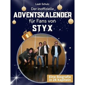 Schulz, Leah Der inoffizielle Adventskalender für Fans von Styx: 24 Tage mit deinem Star bis Weihnachten. Fanbuch und Biografie in einem. Das ideale Geschenkt für alle Fans. Schulz, Leah Der inoffizielle Adventskalender für Fans von Styx: 24 Tage mit deinem Star bis Weihnachten. Fanbuch und Biografie in einem. Das ideale Geschenkt für alle Fans.