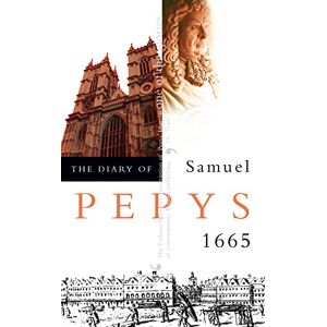 Pepys, Samuel The Diary of Samuel Pepys 1665: Volume VI – 1665 Pepys, Samuel The Diary of Samuel Pepys 1665: Volume VI – 1665