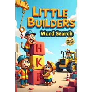 Austin, Everlee Little Builders Word Search (Second Edition): 50 Fun & Simple Construction Themed Puzzles for Young Minds plus 10 Bonus Coloring Pages! Austin, Everlee Little Builders Word Search (Second Edition): 50 Fun & Simple Construction Themed Puzzles for Young Minds plus 10 Bonus Coloring Pages!
