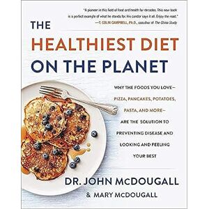 McDougall, Dr. John The Healthiest Diet on the Planet: Why the Foods You Love-Pizza, Pancakes, Potatoes, Pasta, and More-Are the Solution to Preventing Disease and Looking and Feeling Your Best McDougall, Dr. John The Healthiest Diet on the Planet: Why the Foods You Love-Pizza, Pancakes, Potatoes, Pasta, and More-Are the Solution to Preventing Disease and Looking and Feeling Your Best