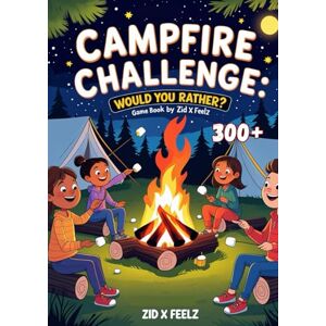 Feelz, Zid x Campfire Challenge: Would You Rather? Game Book: A Fun Camping-Themed Question Game for Kids, Tweens, and Teens – Hilarious Scenarios to Spark Laughter and Outdoor Fun! Feelz, Zid x Campfire Challenge: Would You Rather? Game Book: A Fun Camping-Themed Question Game for Kids, Tweens, and Teens – Hilarious Scenarios to Spark Laughter and Outdoor Fun!