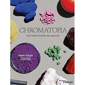 Coles, David Chromatopia: Une histoire illustrée des pigments Coles, David Chromatopia: Une histoire illustrée des pigments