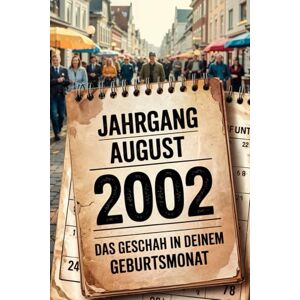 Klamm, Lea Jahrgang August 2002 – Das geschah in deinem Geburtsmonat: Ein besonderes Geschenk für alle, die im August 2002 geboren wurden – Die wichtigsten Ereignisse deines ersten Lebensmonats Klamm, Lea Jahrgang August 2002 – Das geschah in deinem Geburtsmonat: Ein besonderes Geschenk für alle, die im August 2002 geboren wurden – Die wichtigsten Ereignisse deines ersten Lebensmonats