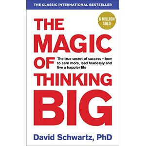 Schwartz, David J The Magic of Thinking Big: The motivational bestseller on the power of positive thinking Schwartz, David J The Magic of Thinking Big: The motivational bestseller on the power of positive thinking