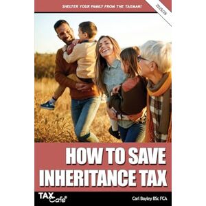 Bayley, Carl How to Save Inheritance Tax 2025/26 Bayley, Carl How to Save Inheritance Tax 2025/26