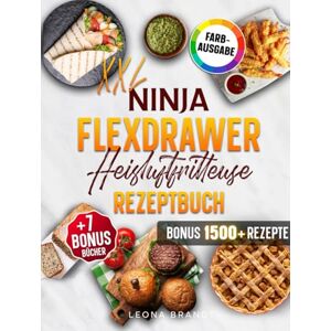 Brandt Ninja FlexDrawer Heißluftfritteuse Rezeptbuch XXL: Das FlexDrawer Kochbuch mit leckeren und schnellen Megazone & Dual Zone Gerichten für die ganze Familie Inkl. Bonis Brandt Ninja FlexDrawer Heißluftfritteuse Rezeptbuch XXL: Das FlexDrawer Kochbuch mit leckeren und schnellen Megazone & Dual Zone Gerichten für die ganze Familie Inkl. Bonis