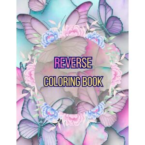 Gilbert, Carly Reverse Coloring Book: Paint The Pages Your Way Flip , Color ,Discover Gilbert, Carly Reverse Coloring Book: Paint The Pages Your Way Flip , Color ,Discover
