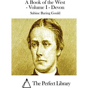 Baring Gould, Sabine A Book of the West Volume I Devon (Perfect Library) Baring Gould, Sabine A Book of the West Volume I Devon (Perfect Library)