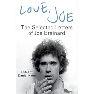 Brainard, Joe Love, Joe: The Selected Letters of Joe Brainard Brainard, Joe Love, Joe: The Selected Letters of Joe Brainard