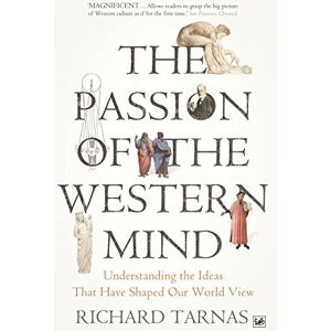 Tarnas, Richard The Passion Of The Western Mind: Understanding the Ideas That Have Shaped Our World View Tarnas, Richard The Passion Of The Western Mind: Understanding the Ideas That Have Shaped Our World View