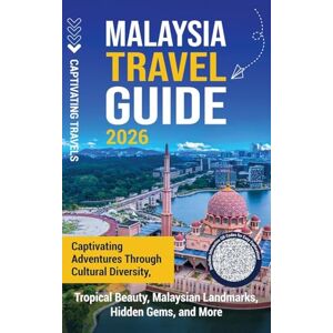 Travels, Captivating Malaysia Travel Guide: Captivating Adventures through Cultural Diversity, Tropical Beauty, Malaysian Landmarks, Hidden Gems, and More Travels, Captivating Malaysia Travel Guide: Captivating Adventures through Cultural Diversity, Tropical Beauty, Malaysian Landmarks, Hidden Gems, and More