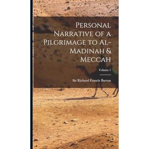 Burton, Sir Richard Francis Personal Narrative of a Pilgrimage to Al-Madinah & Meccah; Volume 1 Burton, Sir Richard Francis Personal Narrative of a Pilgrimage to Al-Madinah & Meccah; Volume 1