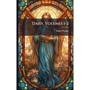 Warner, Susan Daisy, Volumes 1-2 Warner, Susan Daisy, Volumes 1-2