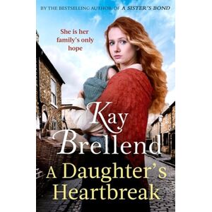 Brellend, Kay A Daughter's Heartbreak: A captivating, heartbreaking World War One saga, inspired by true events Brellend, Kay A Daughter's Heartbreak: A captivating, heartbreaking World War One saga, inspired by true events