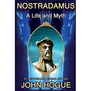Hogue, John Nostradamus: A Life and Myth Hogue, John Nostradamus: A Life and Myth