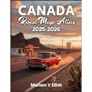 Eilish, Mariam V CANADA ROAD MAP ATLAS 2025-2206: Discover Canada’s Most Scenic Highways, Hidden Routes, and Must-See Stops with Expert Maps for the Road Ah Eilish, Mariam V CANADA ROAD MAP ATLAS 2025-2206: Discover Canada’s Most Scenic Highways, Hidden Routes, and Must-See Stops with Expert Maps for the Road Ah
