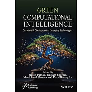 Green Computational Intelligence: Sustainable Strategies and Emerging Technologies Green Computational Intelligence: Sustainable Strategies and Emerging Technologies