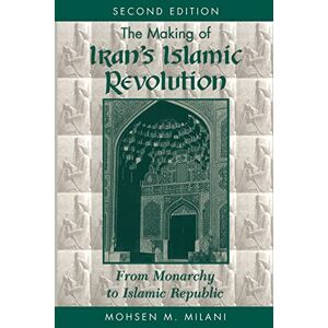 Milani, Mohsen M The Making Of Iran's Islamic Revolution: From Monarchy To Islamic Republic, Second Edition Milani, Mohsen M The Making Of Iran's Islamic Revolution: From Monarchy To Islamic Republic, Second Edition