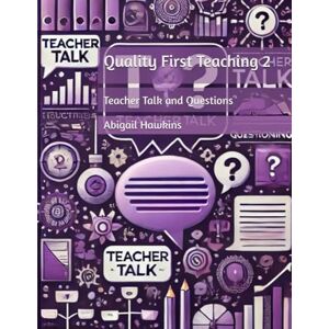 Hawkins, Abigail Quality First Teaching 2: Teacher Talk and Questions Hawkins, Abigail Quality First Teaching 2: Teacher Talk and Questions