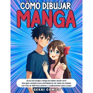 Comics, Isekai Cómo Dibujar Manga: ¡Crea personajes manga increíbles desde cero! Una guía completa para principiantes de todas las edades con más de 300 ilustraciones y explicaciones paso a paso. Comics, Isekai Cómo Dibujar Manga: ¡Crea personajes manga increíbles desde cero! Una guía completa para principiantes de todas las edades con más de 300 ilustraciones y explicaciones paso a paso.