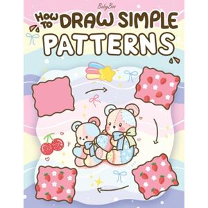 Boo, Baby How to Draw Simple Patterns: A Cute and Easy Step-by-Step Guide for Relaxing Practice and Creative Fun Boo, Baby How to Draw Simple Patterns: A Cute and Easy Step-by-Step Guide for Relaxing Practice and Creative Fun