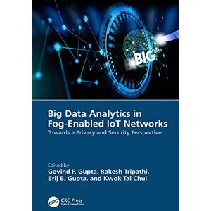 CRC Press Big Data Analytics in Fog-Enabled IoT Networks: Towards a Privacy and Security Perspective CRC Press Big Data Analytics in Fog-Enabled IoT Networks: Towards a Privacy and Security Perspective