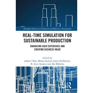 Routledge Real-time Simulation for Sustainable Production: Enhancing User Experience and Creating Business Value ( Advances in Production and Operations Management) Routledge Real-time Simulation for Sustainable Production: Enhancing User Experience and Creating Business Value ( Advances in Production and Operations Management)