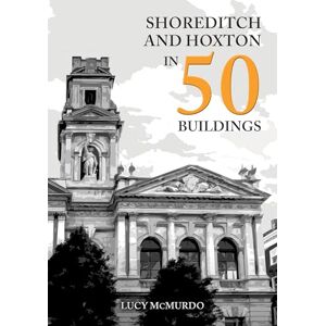 McMurdo, Lucy Shoreditch and Hoxton in 50 Buildings McMurdo, Lucy Shoreditch and Hoxton in 50 Buildings