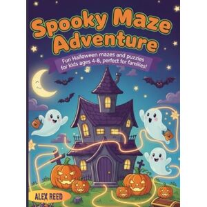 Reed, Alex Spooky Maze Adventures: Fun Halloween mazes and puzzles for kids ages 4-8 years, perfect for families Reed, Alex Spooky Maze Adventures: Fun Halloween mazes and puzzles for kids ages 4-8 years, perfect for families