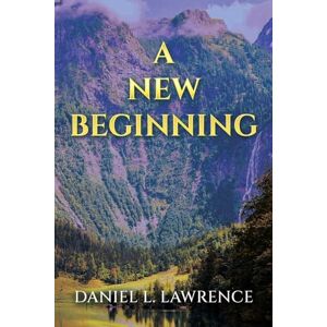 Lawrence, Daniel L. A New Beginning Lawrence, Daniel L. A New Beginning