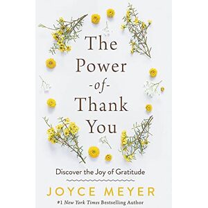 Meyer, Joyce The Power of Thank You: Discover the Joy of Gratitude Meyer, Joyce The Power of Thank You: Discover the Joy of Gratitude