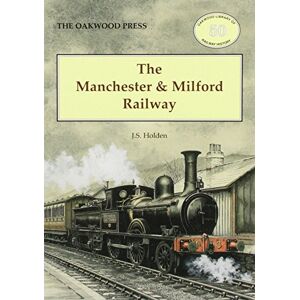 Holden, John The Manchester and Milford Railway: No. 50 (Oxford Library of Railway History) Holden, John The Manchester and Milford Railway: No. 50 (Oxford Library of Railway History)