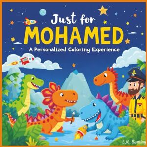 Bunting, L.K. Just for Mohamed: A Personalized Coloring Experience: 50 total coloring pages 28 coloring pages featuring Mohamed's name 22 coloring pages themed for boys (Personalized Coloring Book Series) Bunting, L.K. Just for Mohamed: A Personalized Coloring Experience: 50 total coloring pages 28 coloring pages featuring Mohamed's name 22 coloring pages themed for boys (Personalized Coloring Book Series)