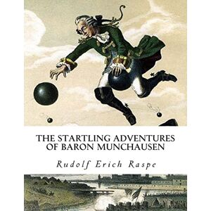 Raspe, Rudolf Erich The Startling Adventures of Baron Munchausen Raspe, Rudolf Erich The Startling Adventures of Baron Munchausen