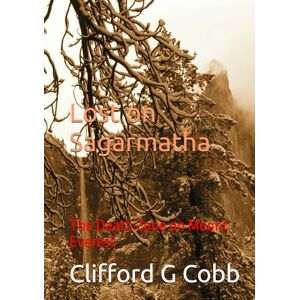 Cobb, Clifford G Lost on Sagarmatha: The Death Zone on Mount Everest Cobb, Clifford G Lost on Sagarmatha: The Death Zone on Mount Everest
