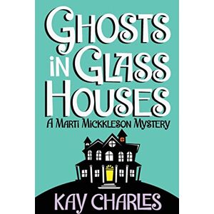 Charles, Kay Ghosts in Glass Houses: Volume 1 (The Marti Mickkleson Mysteries) Charles, Kay Ghosts in Glass Houses: Volume 1 (The Marti Mickkleson Mysteries)
