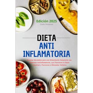 Massironi, Giulio Dieta Antiinflamatoria: Recetas Saludables para una Alimentación Consciente con Alimentos Antiinflamatorios, que Favorecen la Salud Intestinal y Favorecen el Bienestar Holístico Massironi, Giulio Dieta Antiinflamatoria: Recetas Saludables para una Alimentación Consciente con Alimentos Antiinflamatorios, que Favorecen la Salud Intestinal y Favorecen el Bienestar Holístico