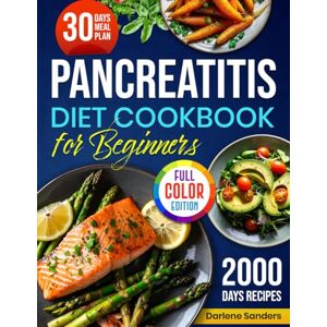 Sanders, Darlene Pancreatitis Diet Cookbook for Beginners: Easy, Healthy and Nutrient-Rich Anti-Inflammatory Recipes for Managing Pancreatitis and Optimal Digestive Health with Includes a 30-Day Meal Plan Sanders, Darlene Pancreatitis Diet Cookbook for Beginners: Easy, Healthy and Nutrient-Rich Anti-Inflammatory Recipes for Managing Pancreatitis and Optimal Digestive Health with Includes a 30-Day Meal Plan