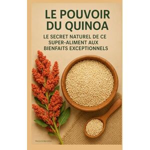 Manoitier, Marjorie Le Pouvoir du Quinoa : Le Secret Naturel de ce Super-Aliment aux Bienfaits Exceptionnels Manoitier, Marjorie Le Pouvoir du Quinoa : Le Secret Naturel de ce Super-Aliment aux Bienfaits Exceptionnels