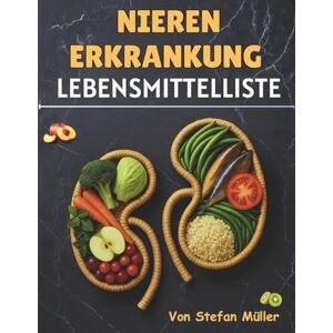 Müller, Stefan Nierenerkrankung Lebensmittelliste: Praktische Lebensmittelbewertungen und Portionsleitfäden für CKD-Stadien 1–5, Dialyse und Hypertoniekontrolle Müller, Stefan Nierenerkrankung Lebensmittelliste: Praktische Lebensmittelbewertungen und Portionsleitfäden für CKD-Stadien 1–5, Dialyse und Hypertoniekontrolle