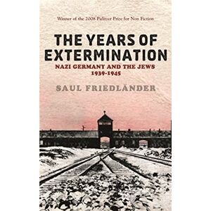 Friedlander, Prof Saul Nazi Germany And the Jews: The Years Of Extermination: 1939-1945 Friedlander, Prof Saul Nazi Germany And the Jews: The Years Of Extermination: 1939-1945