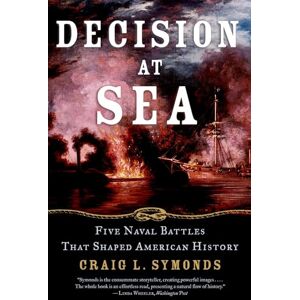Symonds, Craig L. Decision at Sea: Five Naval Battles that Shaped American History Symonds, Craig L. Decision at Sea: Five Naval Battles that Shaped American History