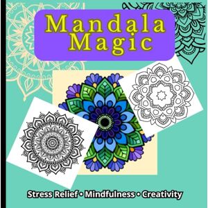 Mendoza, Santiago Mandala Magic: 50 Beautiful Mandalas for Relaxation, Creativity & Mindfulness: Includes Inspiring Quotes for All Ages – Perfect for Stress Relief, Meditation, and Fun Coloring Mendoza, Santiago Mandala Magic: 50 Beautiful Mandalas for Relaxation, Creativity & Mindfulness: Includes Inspiring Quotes for All Ages – Perfect for Stress Relief, Meditation, and Fun Coloring