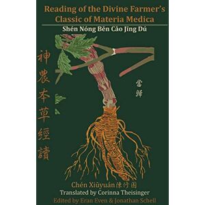 Theisinger, Corinna Reading of the Divine Farmer's Classic of Materia Medica: Shen Nong Ben Cao Jing Du 神農本草經讀 Theisinger, Corinna Reading of the Divine Farmer's Classic of Materia Medica: Shen Nong Ben Cao Jing Du 神農本草經讀