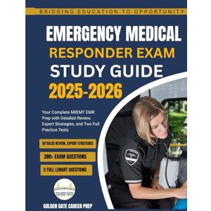 Career Prep, Golden Gate Emergency Medical Responder Exam Study Guide 2025–2026: Your Complete NREMT EMR Prep with Detailed Review, Expert Strategies, and Two Full Practice Tests Career Prep, Golden Gate Emergency Medical Responder Exam Study Guide 2025–2026: Your Complete NREMT EMR Prep with Detailed Review, Expert Strategies, and Two Full Practice Tests