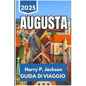 Jackson AUGUSTA GUIDA DI VIAGGIO 2025: Esplora strade, storie e incontri quotidiani nella città più antica della Germania meridionale Jackson AUGUSTA GUIDA DI VIAGGIO 2025: Esplora strade, storie e incontri quotidiani nella città più antica della Germania meridionale