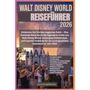 Greythorne, Liora Walt Disney World Reiseführer 2026: Entdecken Sie Floridas magisches Reich – Eine fesselnde Reise durch die legendären Parks von Walt Disney World, ... ein unvergessliches Abenteuer im Jahr 2026 Greythorne, Liora Walt Disney World Reiseführer 2026: Entdecken Sie Floridas magisches Reich – Eine fesselnde Reise durch die legendären Parks von Walt Disney World, ... ein unvergessliches Abenteuer im Jahr 2026