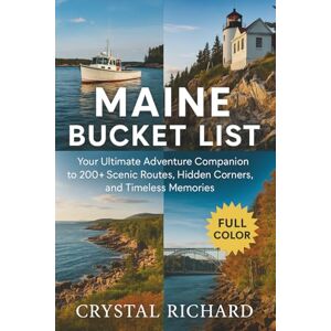 Richard, Crystal Maine Bucket List: Your Ultimate Adventure Companion to 200+ Scenic Routes, Hidden Corners, and Timeless Memories Richard, Crystal Maine Bucket List: Your Ultimate Adventure Companion to 200+ Scenic Routes, Hidden Corners, and Timeless Memories